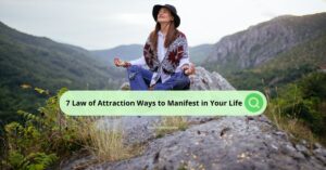 7 Law of Attraction Ways to Manifest in Your Life