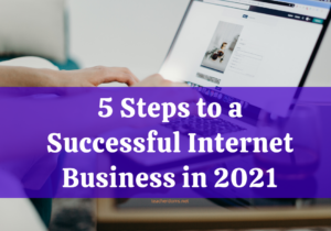 5 Steps To A Successful Internet Business in 2021