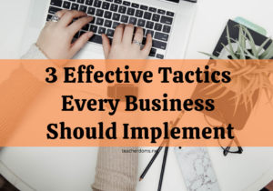 3 Effective Tactics Every Business Should Implement