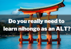 Do you really need to learn nihongo as an ALT?
